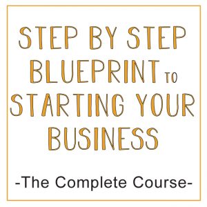 [PRE-SALE] Step by Step Blueprint to Starting Your Business From Scratch